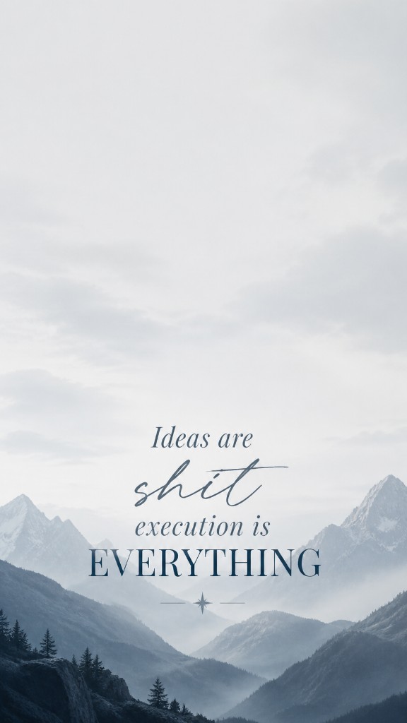 Ideas are shit, execution is everything wallpaper in blue mountain tones