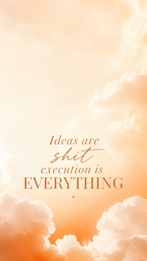 Ideas are shit, execution is everything wallpaper in orange clouds